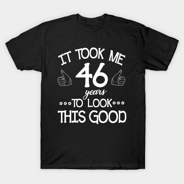 Happy Birthday To Me You Dad Mom Son Daughter Was Born In 1974 It Took Me 46 Years To Look This Good T-Shirt by bakhanh123